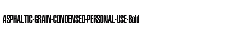 font ASPHALTIC-GRAIN-CONDENSED-PERSONAL-USE-Bold download