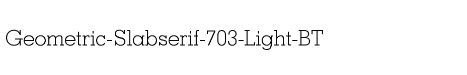 font Geometric-Slabserif-703-Light-BT download