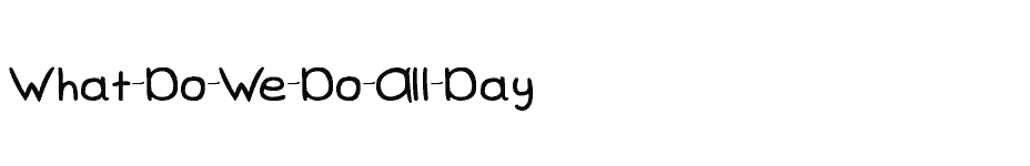 font What-Do-We-Do-All-Day download